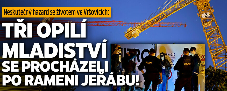 Neskutečný hazard se životem ve Vršovicích: Tři mladiství se opili a vylezli na jeřáb!