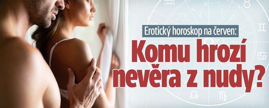 Erotický horoskop na červen: Kdo se začne v posteli nudit a zatouží po nevěře?