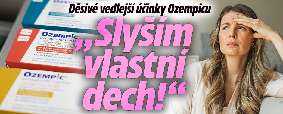 Děsivé vedlejší účinky Ozempicu: „Slyším vlastní dech!“