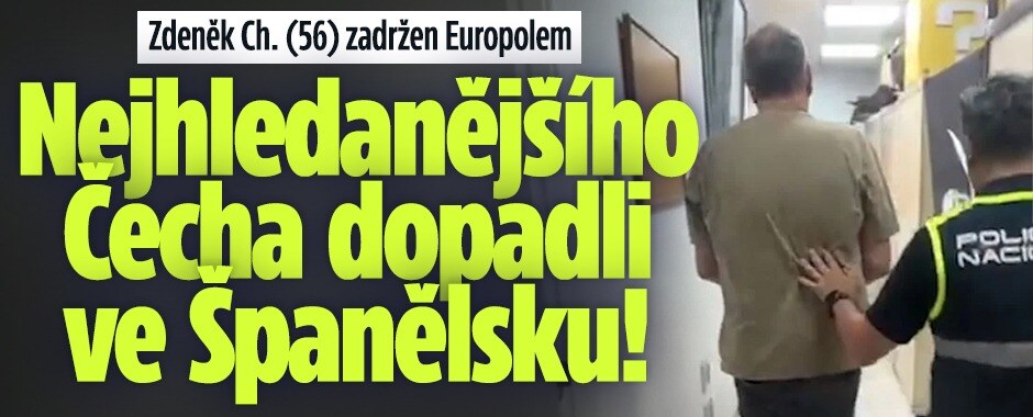 Zadržen Europolem: Nejhledanějšího Čecha Zdeňka Ch. (56) dopadli ve Španělsku