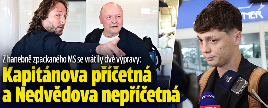Z hanebně zpackaného MS se vrátily dvě výpravy: Kapitánova příčetná a Nedvědova nepříčetná