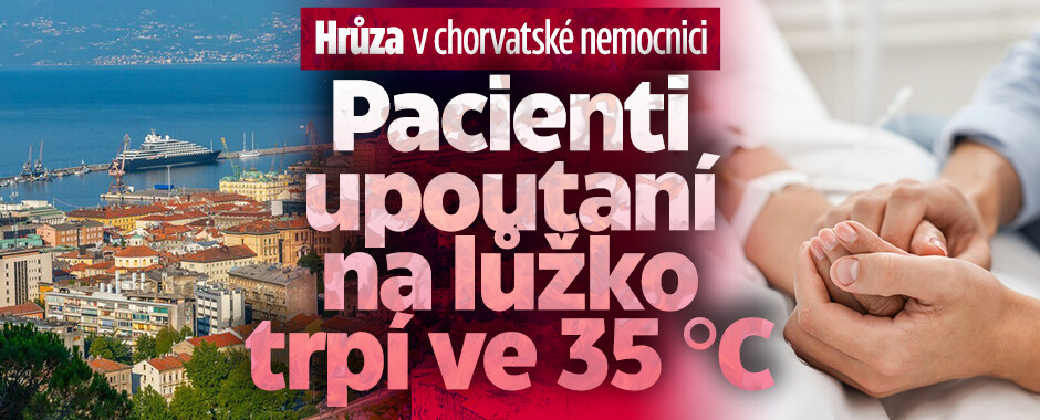 Hrůza v chorvatské nemocnici: Pacienti upoutaní na lůžko trpěli v brutálních vedrech