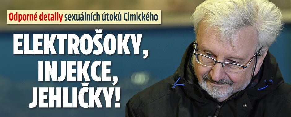 Odporné detaily sexuálních útoků Cimického: Elektrošoky, injekce, jehličky!