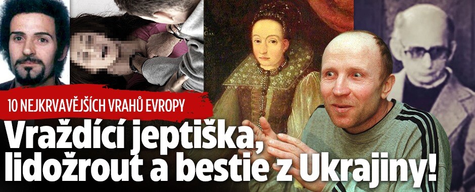 Nejhorší sérioví vrazi Evropy: Kanibalismus, znásilňování a krvavá koupel