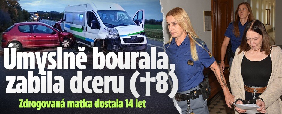 Úmyslně bourala, zabila dceru (†8): Zdrogovaná matka dostala 14 let 