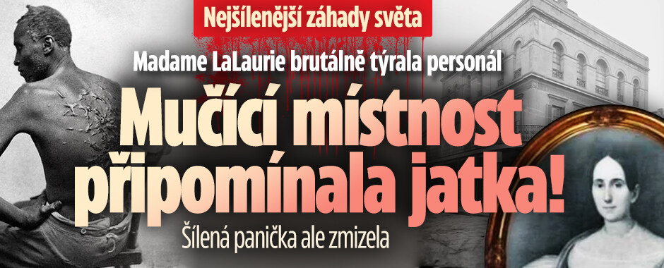 Nejšílenější záhady světa: Madame LaLaurie brutálně týrala personál: Mučící místnost připomínala jatka! Šílená panička ale zmizela 