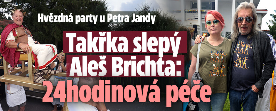 Hvězdná party u Petra Jandy: Takřka slepý Brichta přiznal 24hodinovou péči