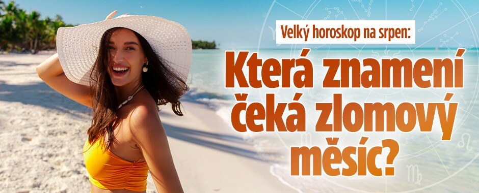 Velký horoskop na srpen: Některá znamení čeká zlomový měsíc, jiná úspěch i štěstí. Jak na tom budete vy?