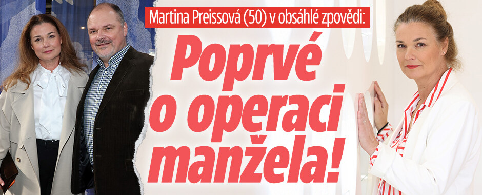 Martina Preissová (50) v obsáhlé zpovědi: Poprvé o operaci manžela!