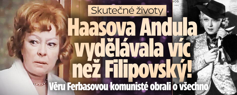 Skutečné životy: Haasova Andula vydělávala víc než Filipovský! Věru Ferbasovou komunisté obrali o všechno