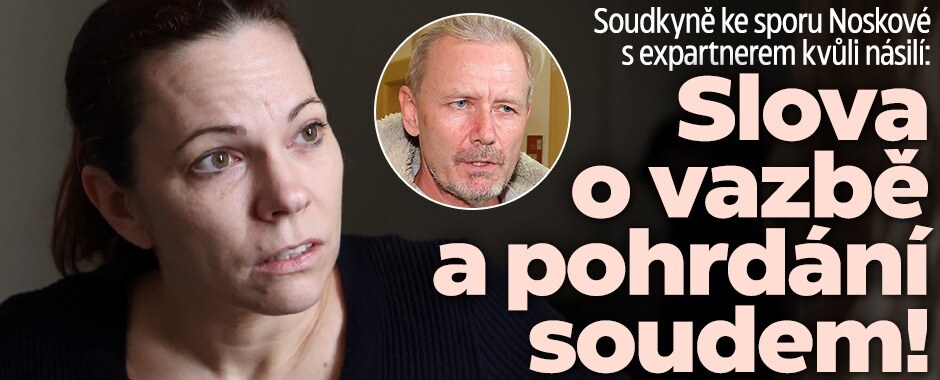 Soudkyně ke sporu Noskové s expartnerem kvůli násilí: Slova o vazbě a pohrdání soudem!