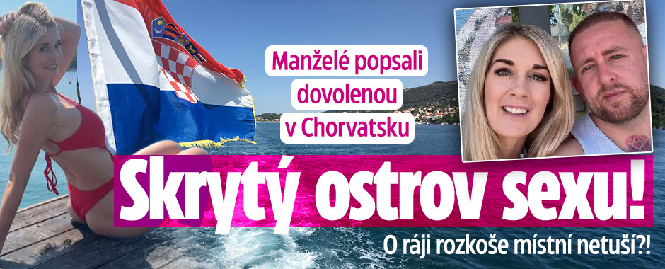 Manželé popsali pikantní dovolenou v Chorvatsku: Skrytý ostrov sexu!