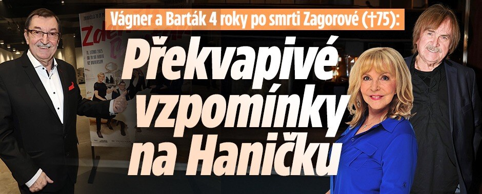 Vágner a Barták 4 roky po smrti Zagorové (†75): Překvapivé vzpomínky na Haničku