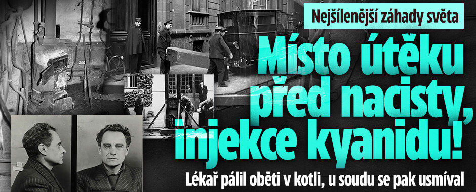 Nejšílenější záhady světa: Místo útěku před nacisty, injekce kyanidu! Lékař pálil oběti v kotli, u soudu se pak usmíval