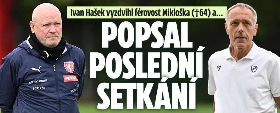 Ivan Hašek vyzdvihl Mikloška (†64): Obrovsky férový, nestěžoval si. Popsal poslední setkání