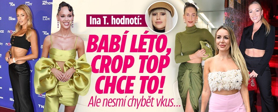 Babí léto láká na crop topy! Módní kritička Ina T. hodnotí žhavou Vignerovou i pekelnou Pekovou